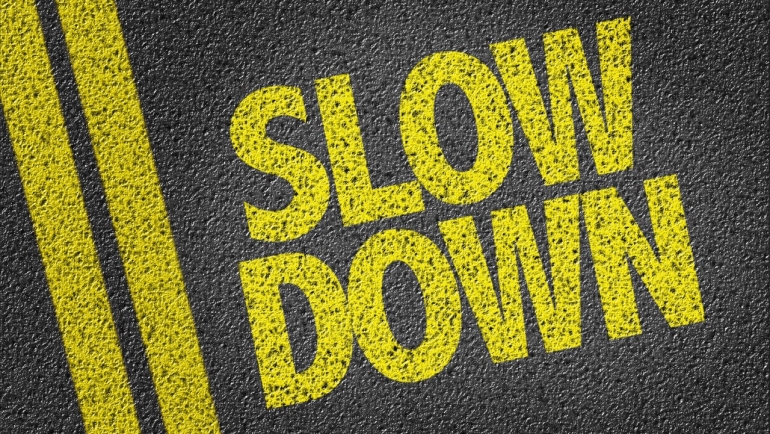 Slow Down! But To Do What?